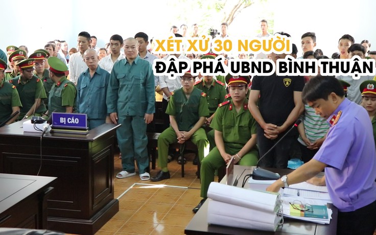 Tiếp tục xét xử 30 người đập phá trụ sở UBND tỉnh Bình Thuận