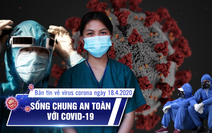 Bản tin về virus corona ngày 18.4.2020: Nhiều nơi sắp đi học lại, thêm 3 ca Covid-19 khỏi bệnh