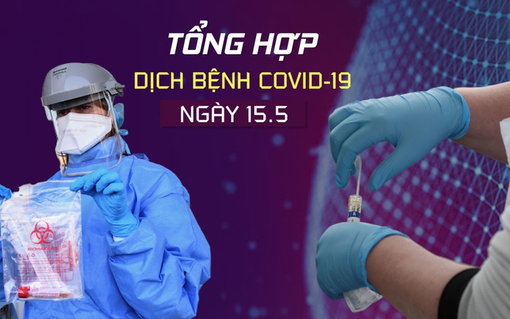 Tổng hợp tin dịch bệnh virus corona tối 15.5: Kỷ lục 25 ca Covid-19 một ngày ở Việt Nam