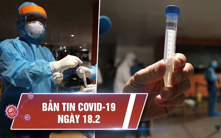 Tin tổng hợp dịch Covid-19 ngày 18.2: Nhiều nơi nâng cao mức độ chống dịch