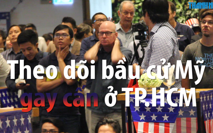 Bầu cử Mỹ: Theo dõi kết quả gay cấn tại TP.HCM