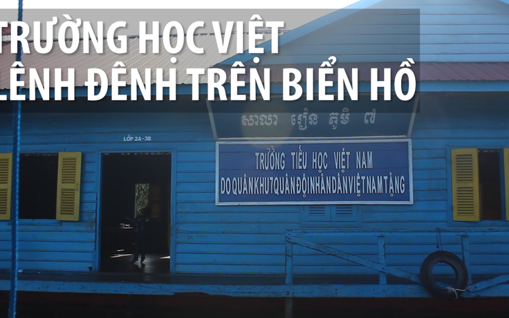 Trường tiểu học Việt lênh đênh giữa Biển Hồ