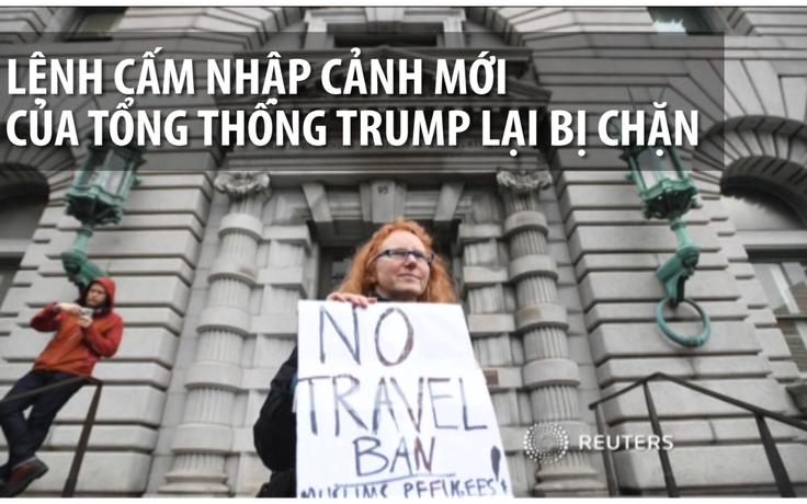 Lệnh cấm nhập cảnh mới của Tổng thống Trump lại bị chặn