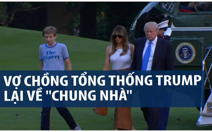 Vợ con Tổng thống Trump 'an cư' tại Nhà trắng