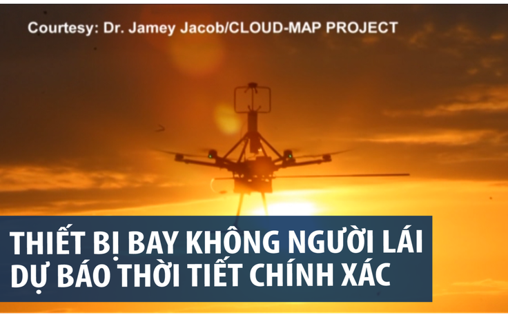 Thiết bị bay không người lái giúp dự báo thiên tai chính xác