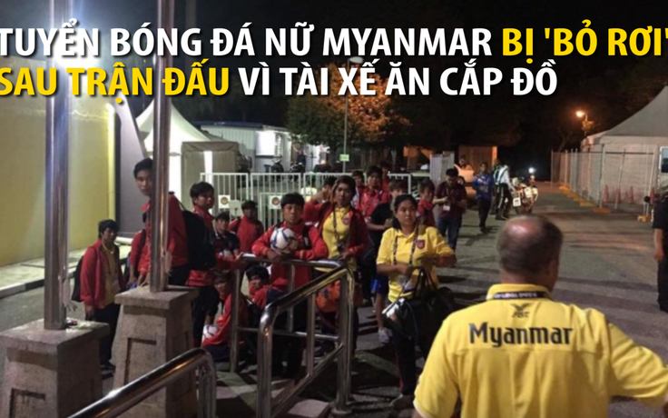 Tài xế đội tuyển bóng đá nữ Myanmar bị nghi ngờ phạm pháp