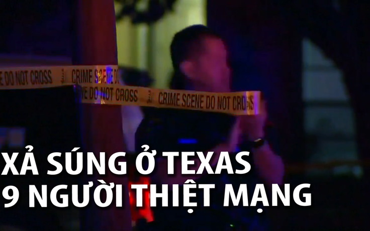 Xả súng ở Texas, 9 người thiệt mạng