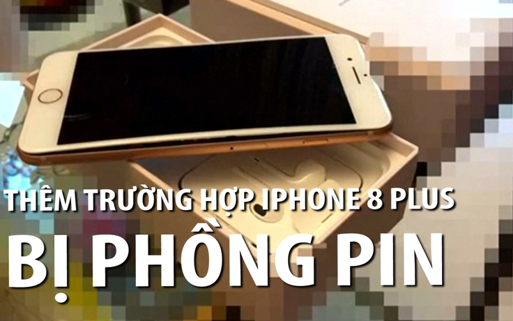 Thêm một trường hợp pin iPhone 8 plus bị phồng