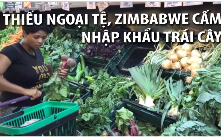 Zimbabwe cấm nhập khẩu rau củ quả vì thiếu ngoại tệ