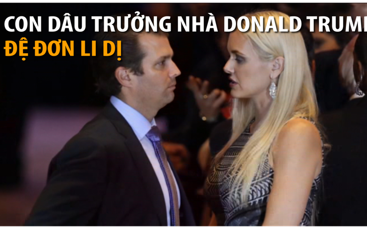 Con dâu trưởng Tổng thống Donald Trump đệ đơn ly dị