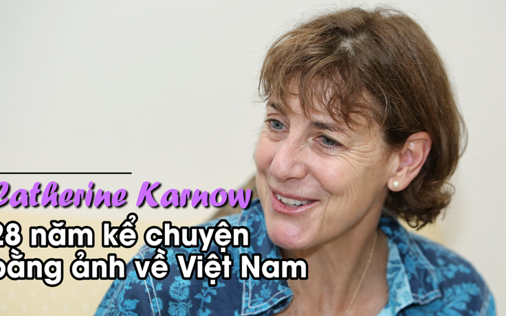 Catherine Karnow - 28 năm kể chuyện Việt Nam bằng ảnh