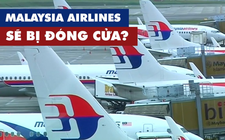 Tương lai nào cho Malaysia Airlines: Đóng cửa, bán, tái cấp vốn?