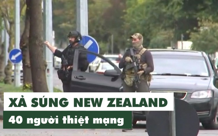 Xả súng New Zealand: 40 người thiệt mạng, 1 người bị bắt