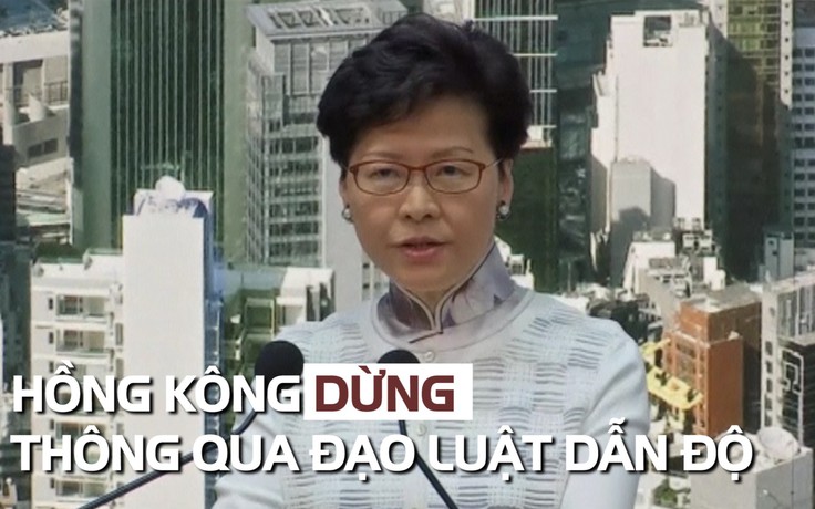 Hồng Kông dừng thông qua đạo luật dẫn độ