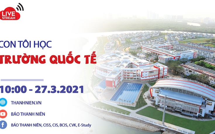 Tọa đàm trực tuyến: Con tôi học trường quốc tế