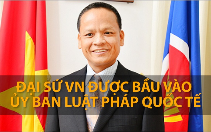 Người Việt Nam đầu tiên vào UB Luật pháp quốc tế của Liên Hiệp Quốc