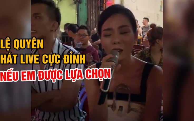 Lệ Quyên hát “Nếu em được lựa chọn” bằng loa kẹo kéo hay như hát đĩa