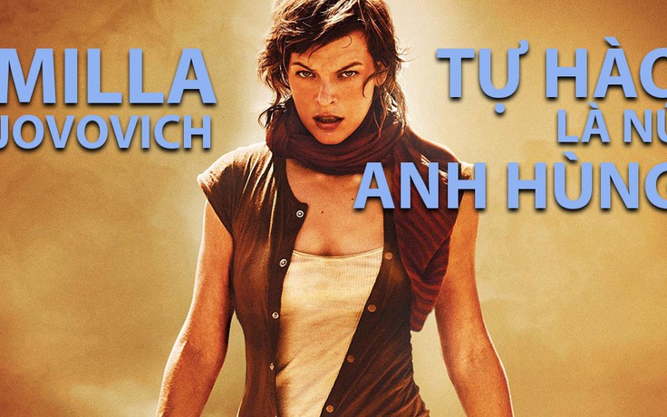 “Đả nữ” Milla Jovovich tự hào là nữ anh hùng của “Resident Evil”