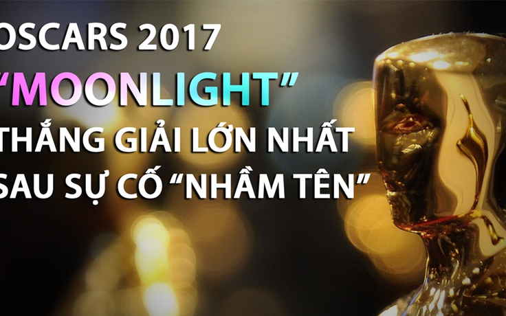 Oscar 2017: Không phải “La La Land”, “Moonlight” mới là phim xuất sắc nhất!