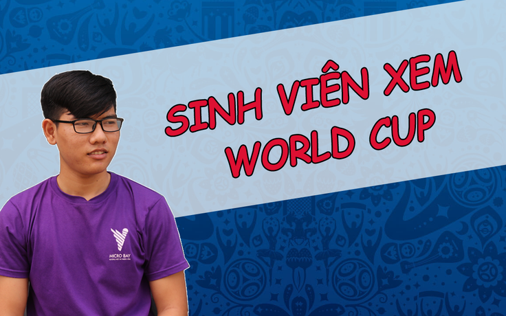 Sinh viên cân bằng việc học và xem World Cup như thế nào?