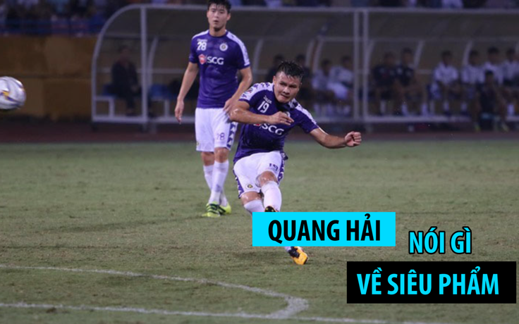 Người hùng Quang Hải: "Tập chăm và 2 bàn thắng cũng...bình thường thôi"