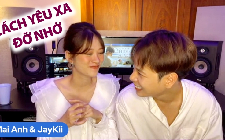 JayKii và Mai Anh mách nước cho các cặp đôi yêu xa trong ngày dịch