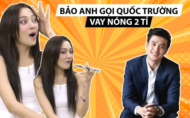 Bảo Anh gọi vay nóng, Quốc Trường cho mượn luôn 2 tỉ