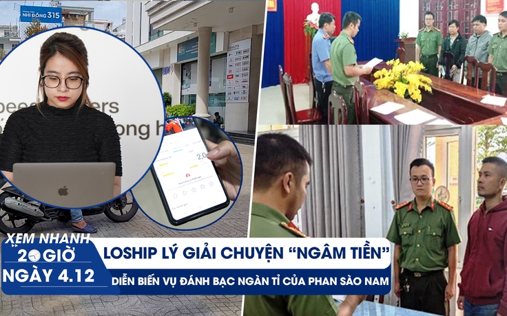 Xem nhanh 20h ngày 4.12: Bị tố ngâm tiền, Loship lên tiếng | Diễn biến mới vụ đánh bạc ngàn tỉ