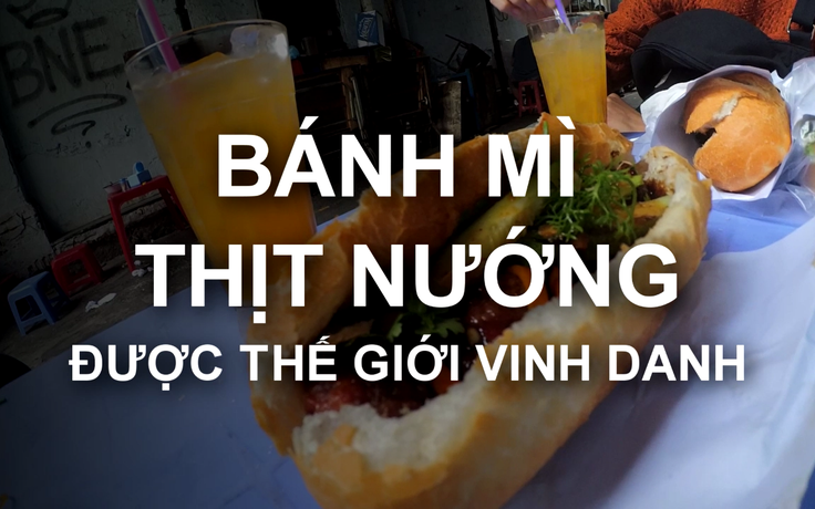 Cận cảnh bánh mì thịt nướng Sài Gòn được thế giới vinh danh