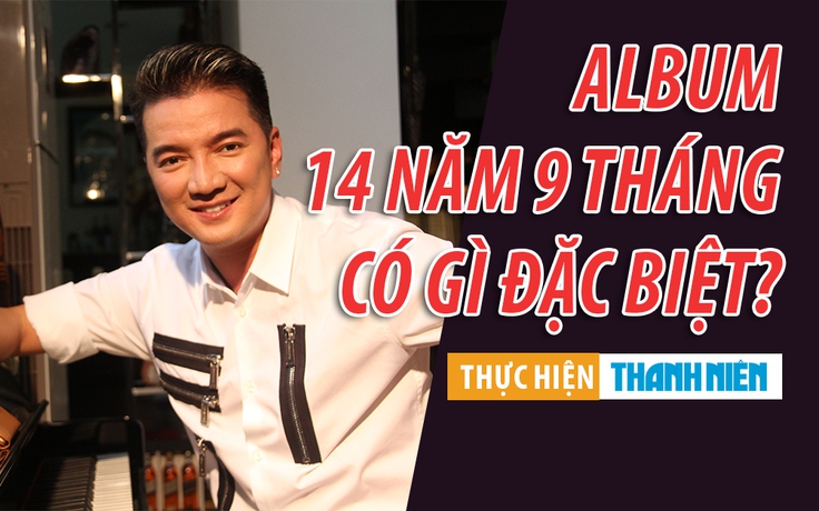 Đàm Vĩnh Hưng lần đầu tiên chia sẻ về album “14 năm 9 tháng“