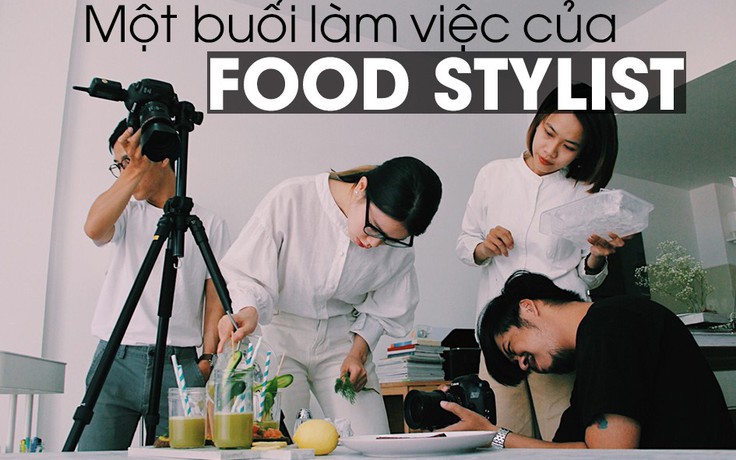 Làm “food stylist”, thu nhập 9 con số mỗi tháng