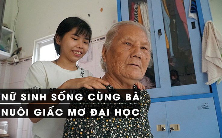 Ba mẹ bỏ rơi, nữ sinh sống với bà U80 tuổi nuôi ước mơ vào đại học