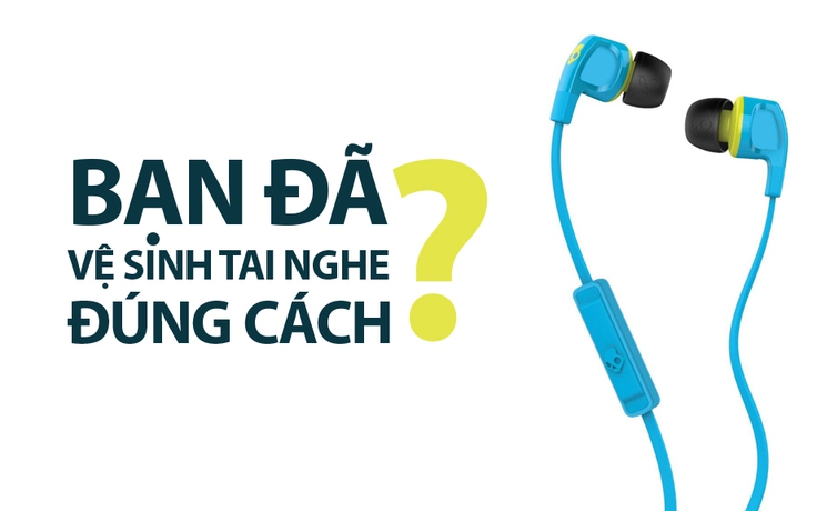 [Có thể bạn cần] Bạn đã vệ sinh tai nghe đúng cách?