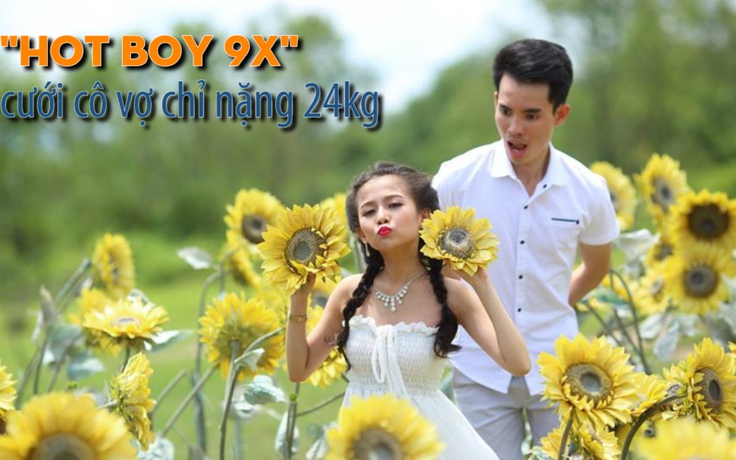 “Hot boy 9X” cưới cô vợ nhỏ như em bé 10 tuổi