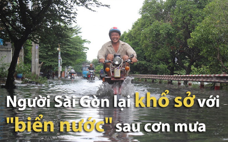 Người Sài Gòn lại khổ sở với “biển nước” sau cơn mưa
