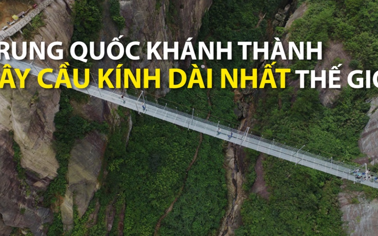 Trung Quốc khánh thành cây cầu kính dài nhất thế giới