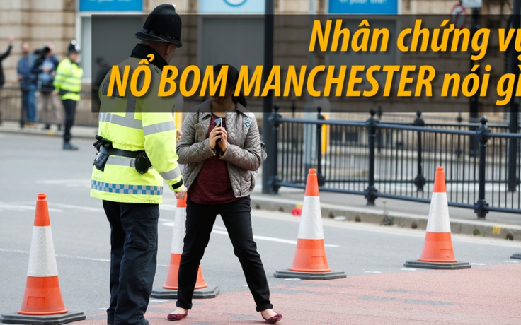 Nhân chứng kể lại khoảnh khắc nổ bom ở Manchester