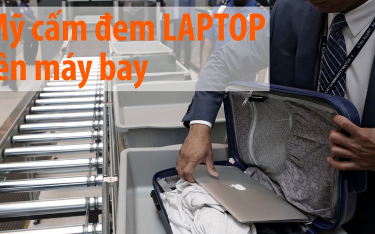 Mỹ chuẩn bị cấm sử dụng laptop trên máy bay