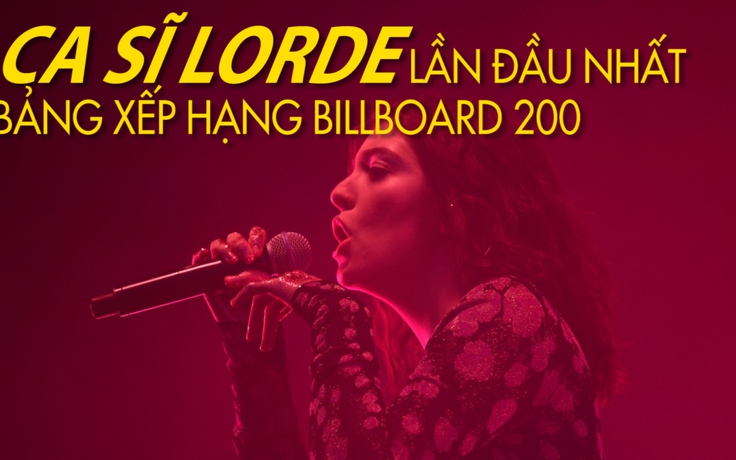 Ca sĩ Lorde lần đầu nhất bảng xếp hạng Billboard 200