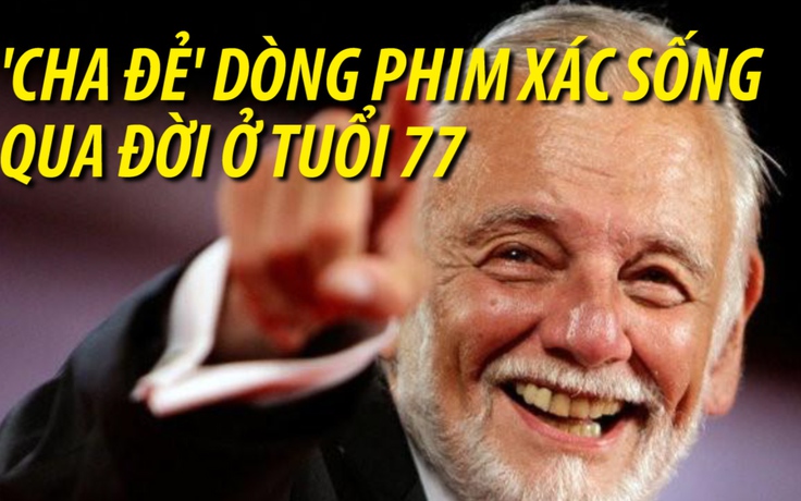 'Ông tổ' dòng phim xác sống qua đời ở tuổi 77