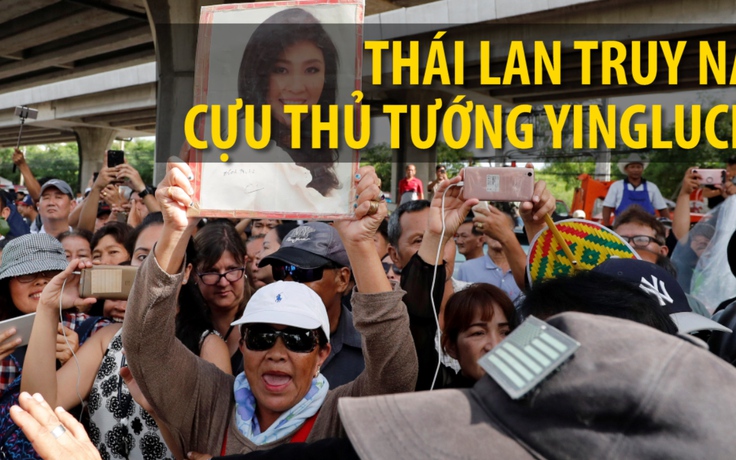 Thái Lan phát lệnh bắt cựu thủ tướng Yingluck