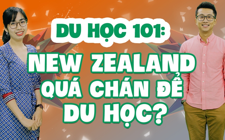 Du học 101: Có nên chọn du học ở New Zealand?