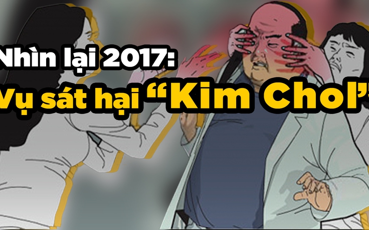 Nhìn lại năm 2017: 'Sát hại Kim Chol', vụ án nổi tiếng nhất năm