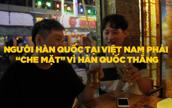 Fan Hàn Quốc tại Việt Nam: “Tôi phải che mặt vì Hàn Quốc thắng”