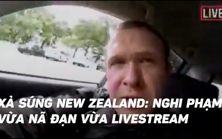 Nghi phạm phát trực tiếp vụ xả súng ở New Zealand trên mạng xã hội