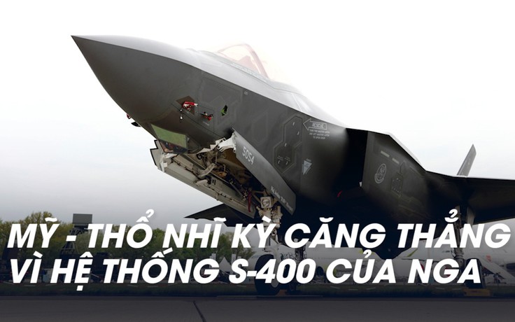 Lo S-400 của Nga, Mỹ ngưng giao F-35 cho Thổ Nhĩ Kỳ