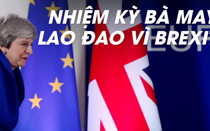 Brexit - khủng hoảng đặt dấu chấm hết cho Thủ tướng Theresa May?