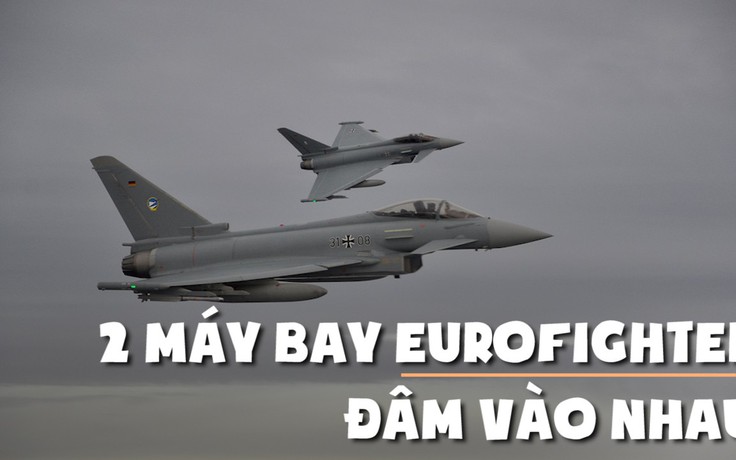 2 chiến đấu cơ Eurofighter Đức va chạm giữa trời, 1 phi công thiệt mạng