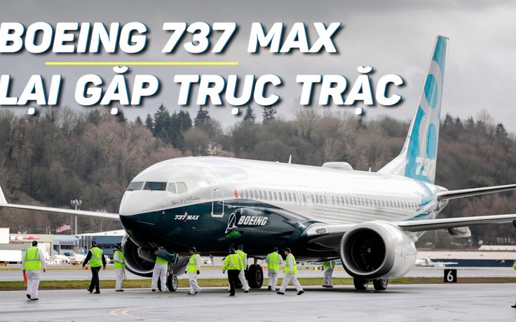 Boeing 737 MAX: lỗi mới chồng lỗi cũ