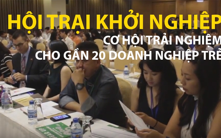 Hội trại khởi nghiệp - Cơ hội trải nghiệm cho gần 20 doanh nghiệp trẻ